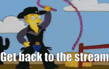 a cartoon character holding a lasso with the words get back to the stream written below him
