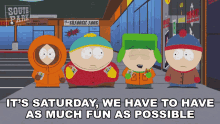 Its Saturday We Have To Have As Much Fun As Possible Stan Marsh GIF - Its Saturday We Have To Have As Much Fun As Possible Stan Marsh Eric Cartman GIFs