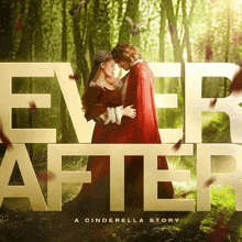 a movie poster for ever after a cinderella story shows a man and a woman hugging in the woods .