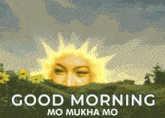 a picture of a sun with a woman 's face and the words good morning mo mukha mo below it