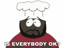 is everybody ok chef south park is everyone fine is there anybody hurt