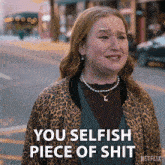 a woman in a leopard print jacket is crying and says you selfish piece of shit netflix