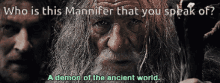 Who Is This Mannifer That You Speak Of Demon Of The Ancient World GIF - Who Is This Mannifer That You Speak Of Demon Of The Ancient World Gandalf GIFs