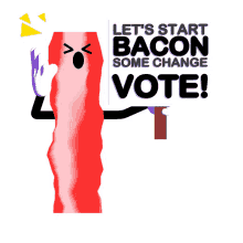 lcv lets start bacon some change vote change make change bacon