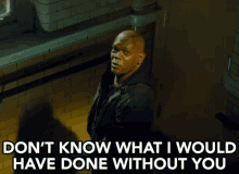 Don'T Know What I Would Have Done Without You GIF