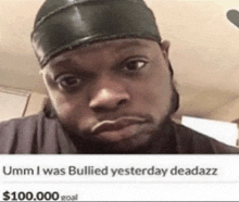 a man wearing a black headband is looking at the camera and says umm i was bullied yesterday deadazz .