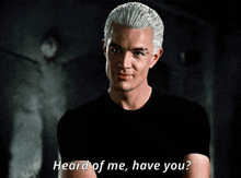Spike Heard Of Me Have You GIF - Spike Heard Of Me Have You Buffy The Vampire Slayer GIFs