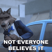 a wolf in a suit and tie is standing next to a car and says " not everyone believes it "