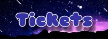 the word tickets is written in purple letters