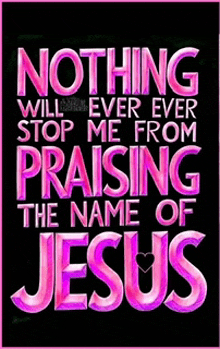 nothing will ever stop me from praising the name of jesus