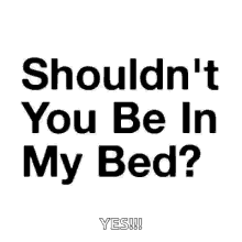 Shouldnt You Be In My Bed GIF - Shouldnt You Be In My Bed GIFs