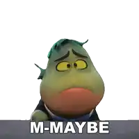 a cartoon character with a sad look on his face and the words m-maybe below him