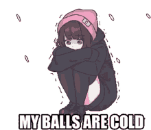 my balls are cold