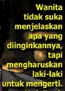 a black background with yellow text that says wanita tidak suka menjelaskan apa yang diinginkannya tapi mengharuskan laki-laki untuk mengerti