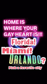 a poster that says home is where your gay heart is !!! florida miami orlando pick a favorite city