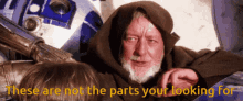 These Are Not The Parts Obi Wan Parts GIF - These Are Not The Parts Obi Wan Parts GIFs