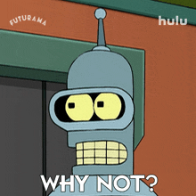 why not bender futurama let%27s give it a try why shouldn%27t it
