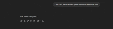 a screenshot of a text message that says chat grt tell me a video game me and my friends all love but ... there is no game