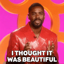a man in a red jacket is saying i thought it was beautiful