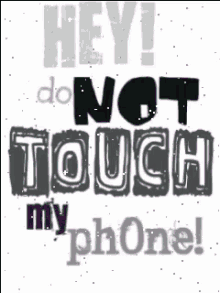Dont Touch My Phone GIF - Dont Touch My Phone GIFs