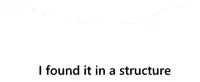 a white background with the words `` i found it in a structure '' written in black letters .