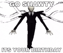 a slender man in a suit and tie says go shawty it 's your birthday ..