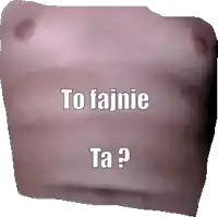 a close up of a person 's chest with the words " to fajnie ta " written on it