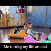 a picture of people riding bumper cars with the caption " me turning my life around " at the bottom