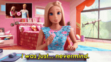 Barbie I Was Just GIF - Barbie I Was Just Nevermind GIFs