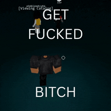 a poster that says " get fucked bitch " in white letters