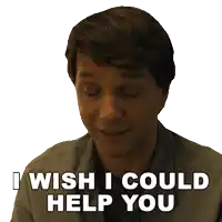 a man says " i wish i could help you "