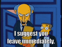 The Simpsons Mr Burns GIF - The Simpsons Mr Burns I Suggest You Leave Immediately GIFs