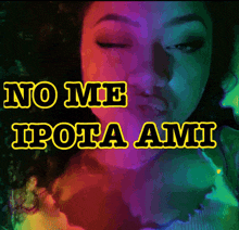 a woman making a face with the words no me ipota ami written above her