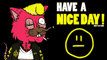 a poster that says have a nice day with a cat smoking a cigarette
