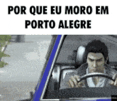 a man driving a car with the words por que eu moro em porto alegre