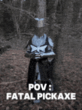 a picture of a knight with the words pov fatal pickaxe