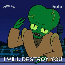 i will destroy you futurama you will be destroyed youre done im coming for you