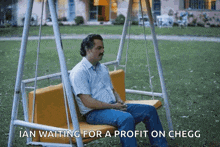 a man is sitting on a swing with the words ian waiting for a profit on chegg below him