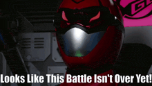 a red superhero with the words " looks like this battle isn 't over yet "