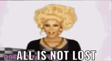 Rupaul All Is Not Lost GIF - Rupaul All Is Not Lost Rpdr GIFs