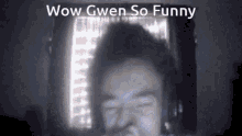 Wow Gwen So Funny GIF - Wow Gwen So Funny GIFs