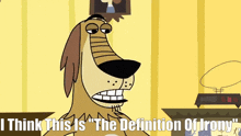 a cartoon dog with the words " i think this is the definition of irony " below it