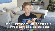 Its Just Coming Across A Little Bit Serial Killer Tyler Oakley GIF - Its Just Coming Across A Little Bit Serial Killer Tyler Oakley Creepy GIFs