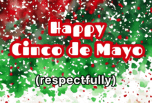 Happy Cinco De Mayo Respectfully 5 De Mayo GIF - Happy Cinco De Mayo Respectfully Happy Cinco De Mayo Cinco De Mayo GIFs
