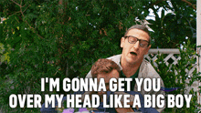Im Gonna Get You Over My Head Like A Big Boy I Think You Should Leave With Tim Robinson GIF - Im Gonna Get You Over My Head Like A Big Boy I Think You Should Leave With Tim Robinson Im Going To Get You Above My Head Like A Man GIFs