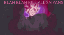 Blah Blah Kill All Saiyans GIF - Blah Blah Kill All Saiyans Goku Black GIFs