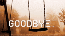 a picture of a swing with the words goodbye written above it