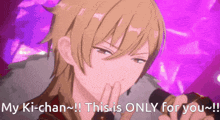 a cartoon character is saying " my ki-chan !! this is only for you !! "