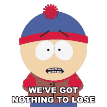weve got nothing to lose stan marsh south park s7e7 red mans greed
