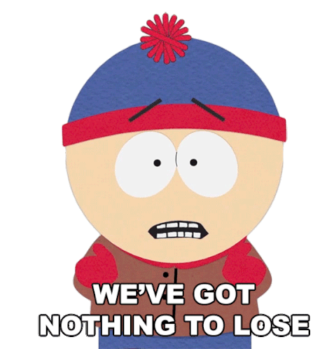 Weve Got Nothing To Lose Stan Marsh Sticker - Weve Got Nothing To Lose Stan Marsh South Park Stickers
